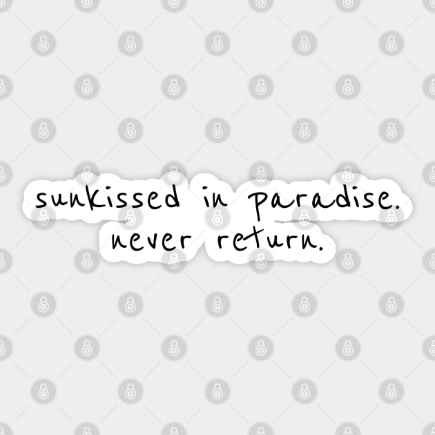 sunkissed in paradise. never return. Sticker by asanaworld